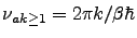 $\nu_{ak\ge1} = 2\pi k/\beta\hbar$