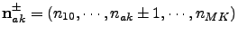 ${\bf n}_{ak}^{\pm} = \left(n_{10},\cdots,n_{ak}\pm 1,\cdots,n_{MK}\right)$