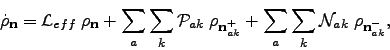 \begin{displaymath}
\dot {\rho}_{\bf n} = \mathcal{L}_{eff}\;{\rho}_{\bf n} + \s...
...} + \sum_{a}\sum_{k}\mathcal{N}_{ak}\;{\rho}_{{\bf n}_{ak}^-},
\end{displaymath}