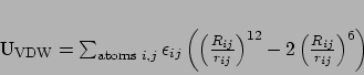 \begin{displaymath}
U_\mathrm{VDW} = \sum_{\mathrm{atoms}\,\,i,j}
\epsilon_{...
...ight)^{12} -
2\left(\frac{R_{ij}}{r_{ij}}\right)^{6}\right)
\end{displaymath}
