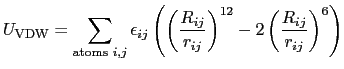 $\displaystyle U_\mathrm{VDW} = \sum_{\mathrm{atoms}\,\,i,j} \epsilon_{ij}\left(...
...ac{R_{ij}}{r_{ij}}\right)^{12} - 2\left(\frac{R_{ij}}{r_{ij}}\right)^{6}\right)$