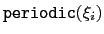 $ \mathtt{periodic}(\xi_{i})$