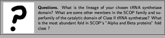 \framebox[\textwidth]{
\begin{minipage}{.2\textwidth}
\includegraphics[width=2...
...fold in
SCOP's ''{\sf Alpha and Beta proteins}'' fold class ?}
\end{minipage} }