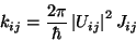 \begin{displaymath}
k_{ij} = \frac {2 \pi} {\hbar} \left\vert U_{ij} \right\vert^2 J_{ij}
\end{displaymath}