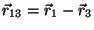 $\vec{r}_{13} = \vec{r}_1 - \vec{r}_3$