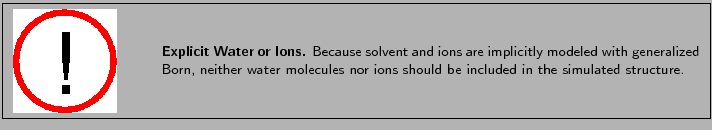 \fbox{
\begin{minipage}{.2\textwidth}
\includegraphics[width=2.3 cm, height=2....
...cules nor ions should be included in the simulated structure.}
\end{minipage} }