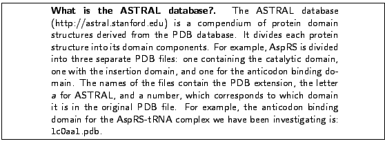 \framebox[\textwidth]{
\begin{minipage}{.2\textwidth}
\includegraphics[width=2...
...AspRS-tRNA complex we have been investigating is: 1c0aa1.pdb.}
\end{minipage} }