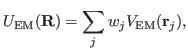 $\displaystyle U_{{\rm EM}}(\mathbf{R}) = \sum_j w_j V_{{\rm EM}} (\mathbf{r}_j),$