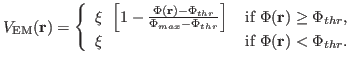 $\displaystyle V_{{\rm EM}}(\mathbf{r}) = \left\{ \begin{array}{ll} \xi~ \left. ...
...thr},$} \\ \xi & \mbox{if $\Phi(\mathbf{r}) < \Phi_{thr}$.} \end{array} \right.$