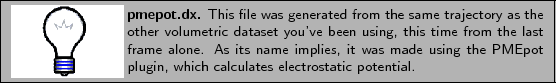 \framebox[\textwidth]{
\begin{minipage}{.2\textwidth}
\includegraphics[width=2...
...
the PMEpot plugin, which calculates electrostatic potential.}
\end{minipage} }