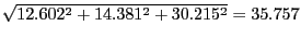 $
\sqrt{12.602^2+14.381^2+30.215^2}=35.757
$
