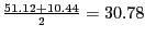 $\frac{51.12+10.44}{2} = 30.78$