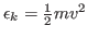 $\epsilon_k=\frac{1}{2}m v^2$