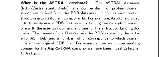 \framebox[\textwidth]{
\begin{minipage}{.2\textwidth}
\includegraphics[width=2...
...AspRS-tRNA complex we have been investigating is: 1c0aa1.pdb.}
\end{minipage} }