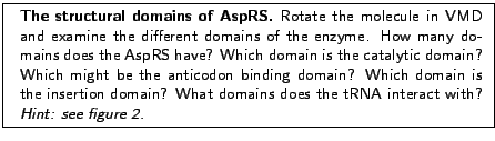 \fbox{
\begin{minipage}{.2\textwidth}
\includegraphics[width=2.3 cm, height=2....
...ins does the tRNA interact with? \textit{Hint: see figure 2.}}
\end{minipage} }